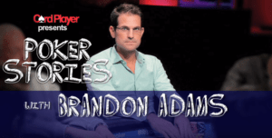 PODCAST: Poker Stories With Brandon Adams